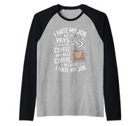 I Hate My Job But It Pays for Coffee Funny Work Humor Quote Raglan Baseball Tee