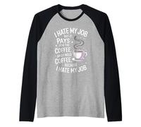 I Hate My Job But It Pays for Coffee Funny Work Humor Quote Raglan Baseball Tee