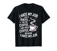 I Hate My Job But It Pays for Coffee Funny Work Humor Quote T-Shirt