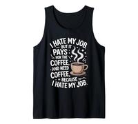 I Hate My Job But It Pays for Coffee Funny Work Humor Quote Tank Top