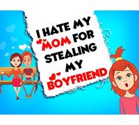 I Hate My Mom For Stealing My Boyfriend - Love And Romance
