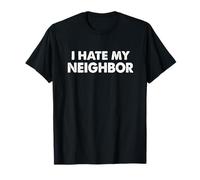 I Hate My Neighbor Next-door Neighbor T-Shirt