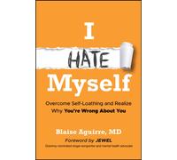 I Hate Myself : Overcome Self-Loathing and Realize Why You're Wrong About You
