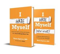 I Hate Myself: Overcome Self-Loathing and Realize Why You're Wrong About You & I Hate Myself: Now What?: A Step-by-Step Workbook Bundle