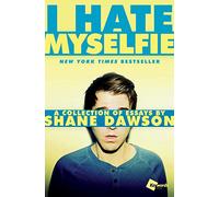 I Hate Myselfie: A Collection of Essays by Shane Dawson