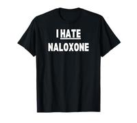 I Hate Naloxone T-Shirt