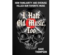 I Hate Old Music, Too: How Familiarity & Overuse Killed Our Favorite Music