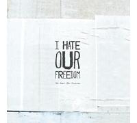 I Hate Our Freedom - This Year's Best Disaster [VINYL]