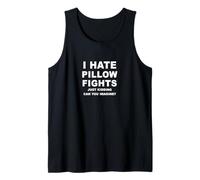 I Hate Pillow Fights Just Kidding Can You Imagine? Tank Top