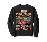 I Hate Plants Garden Vegetables Vegetarian Funny Vegan Sweatshirt