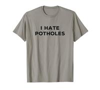 I Hate Potholes Funny Sarcasm Things I Don't Like T-Shirt