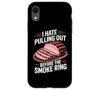 I Hate Pulling Out Before The Smoke Ring Case for iPhone XR