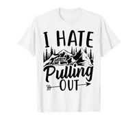 I Hate Pulling Out Funny Camping Travel Camper Men Women T-Shirt