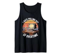 I Hate Pulling Out of Overtime Retro Computer Work Humor Tank Top