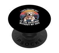I Hate Pulling Out Of The Driveway Without My Dog PopSockets Adhesive PopGrip