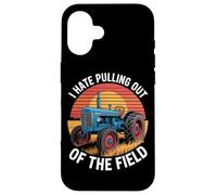 I Hate Pulling Out Of The Field Tractor Farmer Case for iPhone 16
