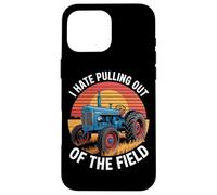 I Hate Pulling Out Of The Field Tractor Farmer Case for iPhone 16 Pro Max