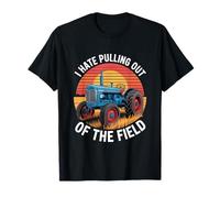 I Hate Pulling Out of The Field Tractor Farmer T-Shirt
