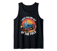 I Hate Pulling Out of The Field Tractor Farmer Tank Top