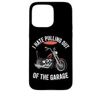 I Hate Pulling Out Of The Garage Motorcycle Biker Case for iPhone 15 Pro Max