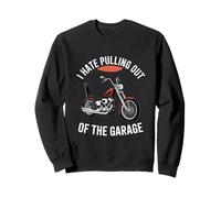 I Hate Pulling Out Of The Garage Motorcycle Biker Sweatshirt