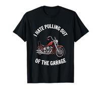 I Hate Pulling Out of The Garage Motorcycle Biker T-Shirt