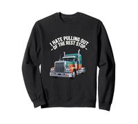 I Hate Pulling Out Of The Rest Stop Trucker Semi Driver Sweatshirt