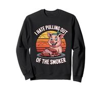 I Hate Pulling Out Of The Smoker BBQ Pitmaster Pig Sweatshirt