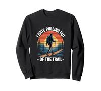 I Hate Pulling Out Of The Trail Hiking Sunset Sweatshirt