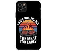 I Hate Pulling Out The Meat Too Early BBQ Grilling Case for iPhone 11 Pro Max
