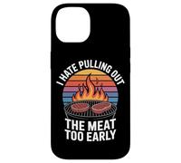 I Hate Pulling Out The Meat Too Early BBQ Grilling Case for iPhone 14