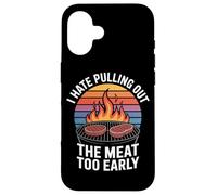 I Hate Pulling Out The Meat Too Early BBQ Grilling Case for iPhone 16
