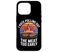 I Hate Pulling Out The Meat Too Early BBQ Grilling Case for iPhone 16 Pro
