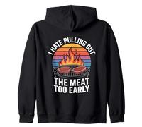 I Hate Pulling Out The Meat Too Early BBQ Grilling Zip Hoodie