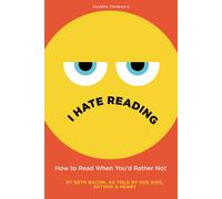 I Hate Reading : How to Read When You'd Rather Not