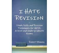 I Hate Revision: Study Skills and Revision Techniques for GCSE, A-level and Undergraduate Exams