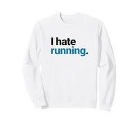 I Hate Running, Funny Marathon Runner Statement, Simple Sweatshirt