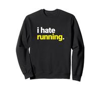 I Hate Running, Funny Marathon Runner Statement Sweatshirt