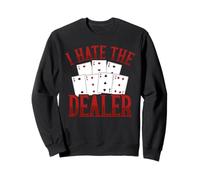 I Hate The Dealer Casino Poker Blackjack Sweatshirt