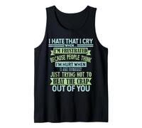 I Hate The Fact That I Cry When I Am Frustrated People Think Tank Top