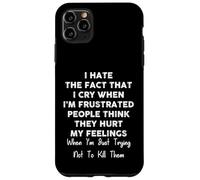 I Hate The Fact That I Cry When I’m Frustrated Funny Quote Case for iPhone 11 Pro Max