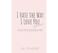 I Hate the Way I Love You: A Love Letter Disguised as Hate (or 101 Things I Hate That I Actually Love) - we can decide based on the exact vibe you want.