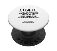 I Hate Transforming Data Into Actionable Business Insights PopSockets Adhesive PopGrip