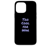I Hate War Quote Say No To War Against Wars Too Cool For War Case for iPhone 13 Pro Max