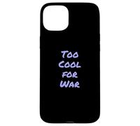 I Hate War Quote Say No To War Against Wars Too Cool For War Case for iPhone 15 Plus