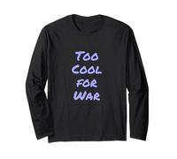 I Hate War Quote Say No to War Against Wars Too Cool for War Long Sleeve T-Shirt