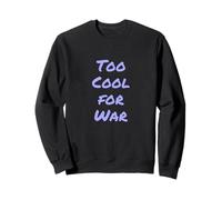 I Hate War Quote Say No To War Against Wars Too Cool For War Sweatshirt