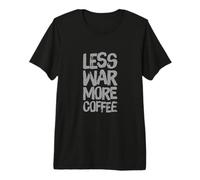 I Hate War Quote Say No to War Wars Less War More Coffee Premium T-Shirt