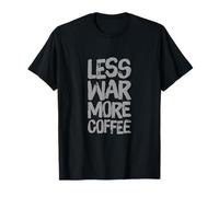 I Hate War Quote Say No to War Wars Less War More Coffee T-Shirt
