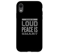I Hate War Quote Say No To Wars War Is Loud Peace Is Smart Case for iPhone XR